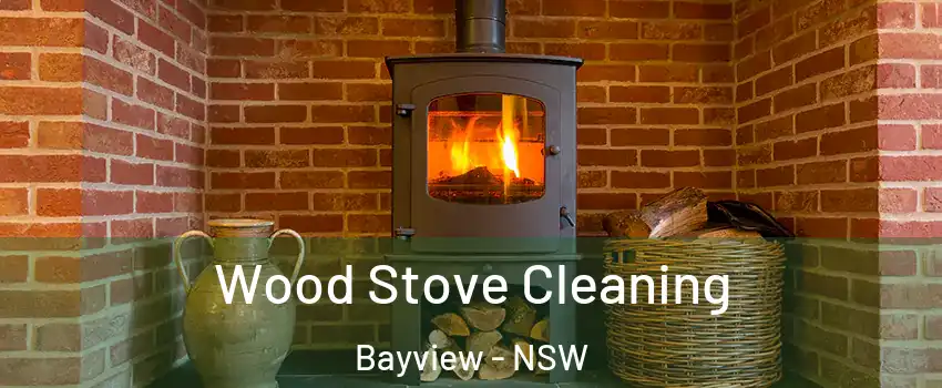 Wood Stove Cleaning Bayview - NSW