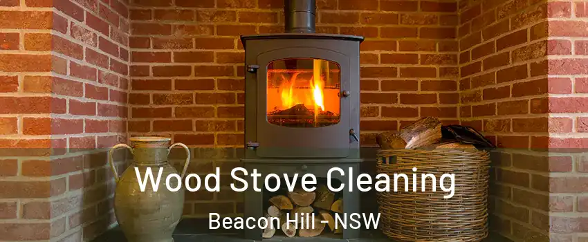  Wood Stove Cleaning Beacon Hill - NSW
