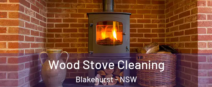 Wood Stove Cleaning Blakehurst - NSW