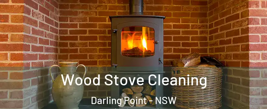 Wood Stove Cleaning Darling Point - NSW