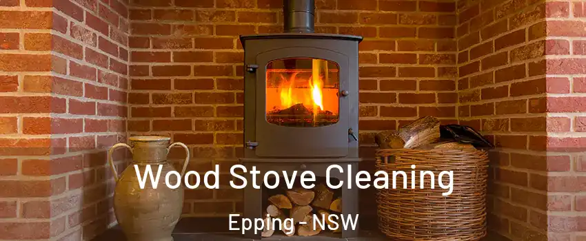 Wood Stove Cleaning Epping - NSW