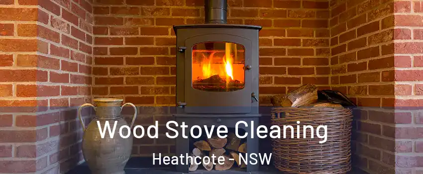 Wood Stove Cleaning Heathcote - NSW
