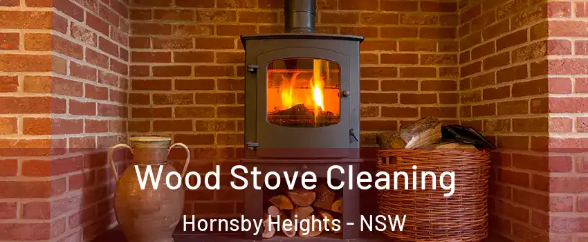 Wood Stove Cleaning Hornsby Heights - NSW