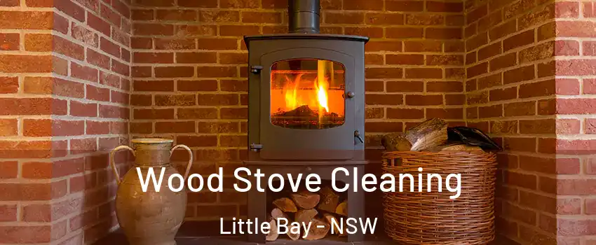 Wood Stove Cleaning Little Bay - NSW