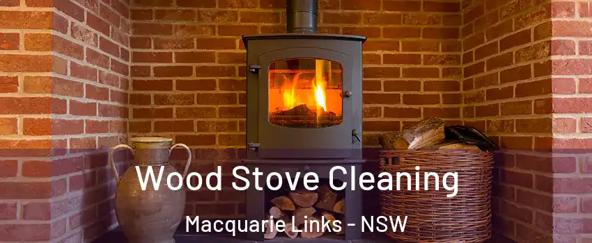 Wood Stove Cleaning Macquarie Links - NSW