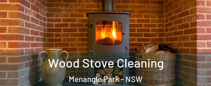 Wood Stove Cleaning Menangle Park - NSW
