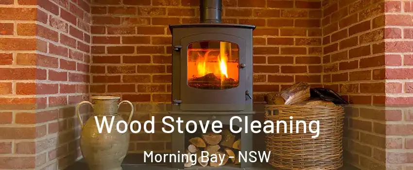 Wood Stove Cleaning Morning Bay - NSW