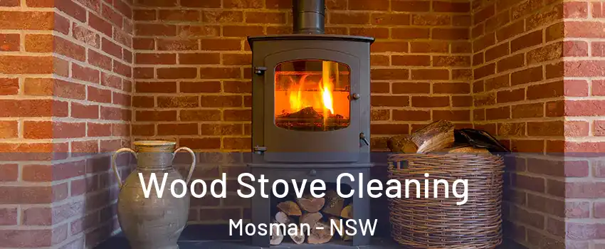 Wood Stove Cleaning Mosman - NSW