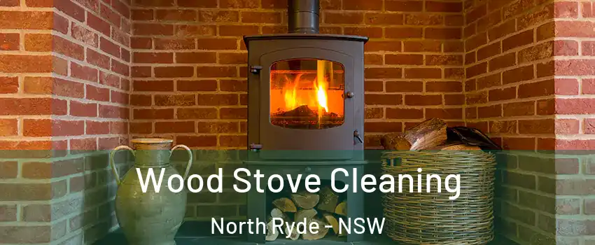 Wood Stove Cleaning North Ryde - NSW