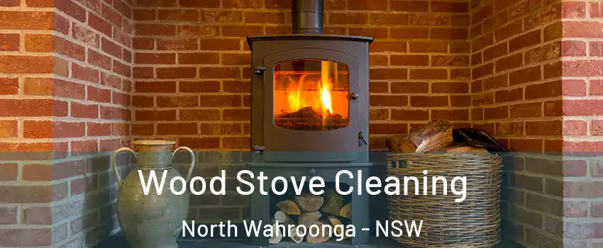 Wood Stove Cleaning North Wahroonga - NSW