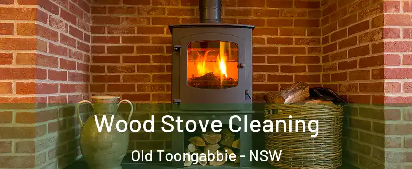 Wood Stove Cleaning Old Toongabbie - NSW