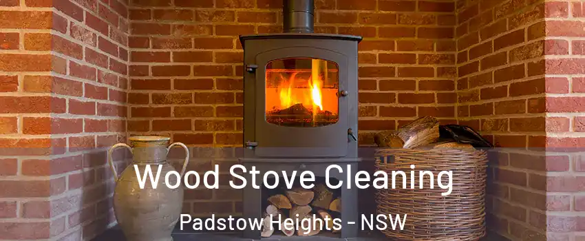 Wood Stove Cleaning Padstow Heights - NSW