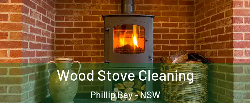 Wood Stove Cleaning Phillip Bay - NSW