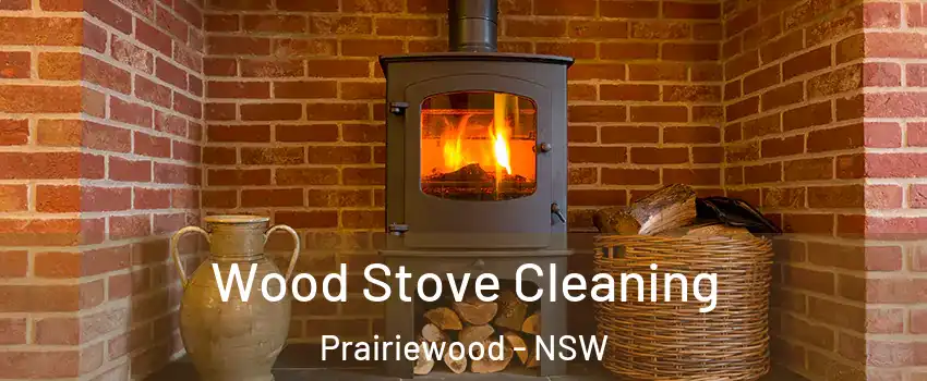 Wood Stove Cleaning Prairiewood - NSW
