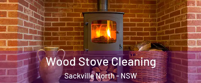 Wood Stove Cleaning Sackville North - NSW