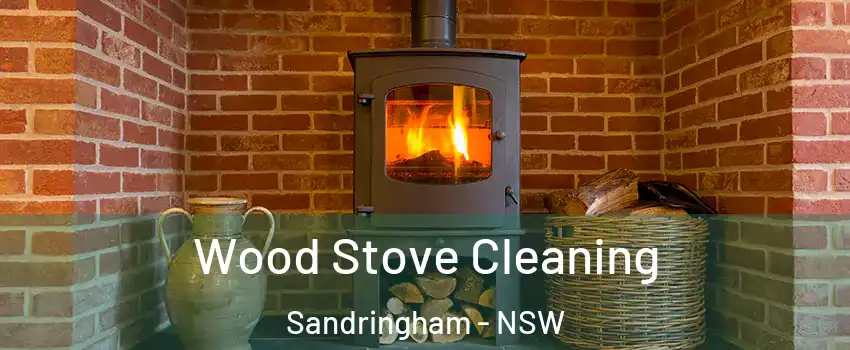 Wood Stove Cleaning Sandringham - NSW