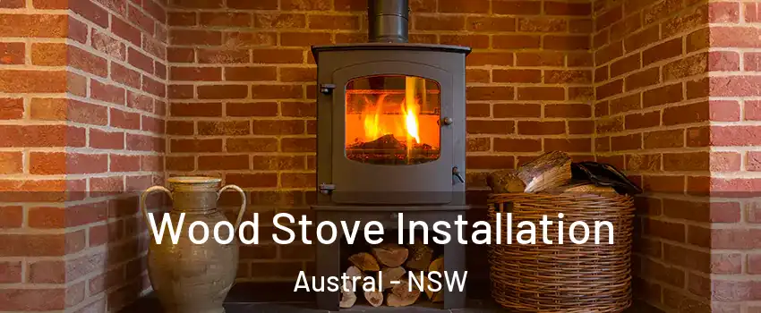Wood Stove Installation Austral - NSW