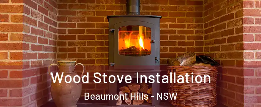 Wood Stove Installation Beaumont Hills - NSW