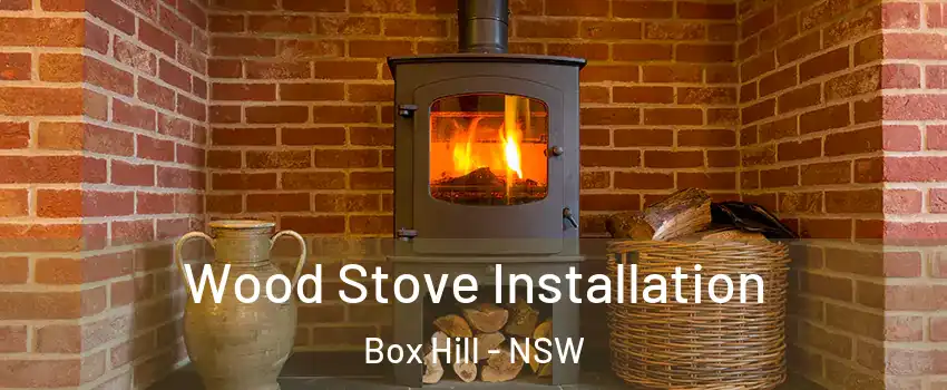  Wood Stove Installation Box Hill - NSW