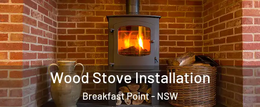 Wood Stove Installation Breakfast Point - NSW