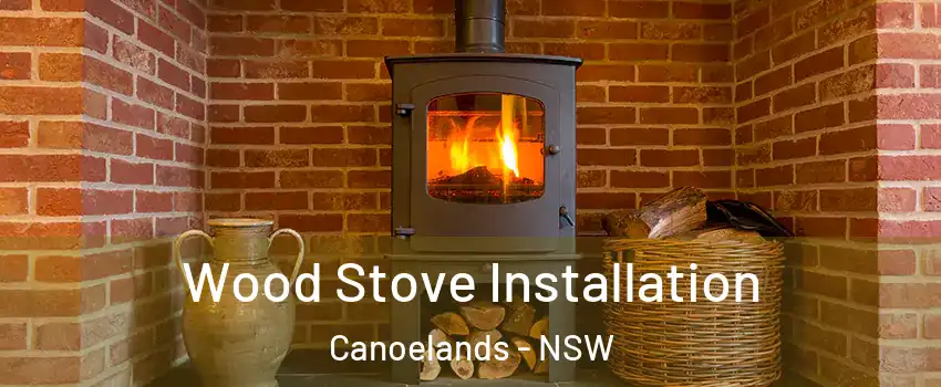 Wood Stove Installation Canoelands - NSW