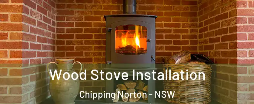 Wood Stove Installation Chipping Norton - NSW