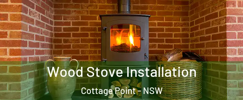 Wood Stove Installation Cottage Point - NSW