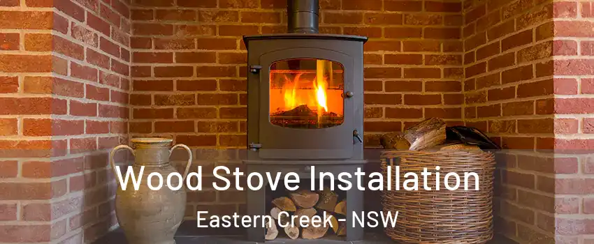 Wood Stove Installation Eastern Creek - NSW