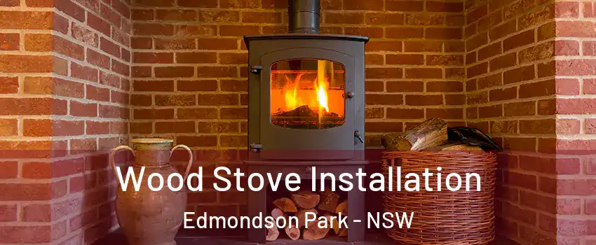 Wood Stove Installation Edmondson Park - NSW