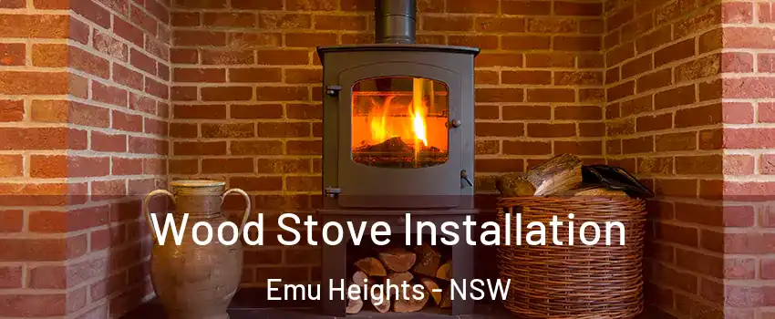 Wood Stove Installation Emu Heights - NSW