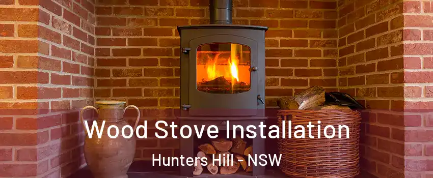 Wood Stove Installation Hunters Hill - NSW