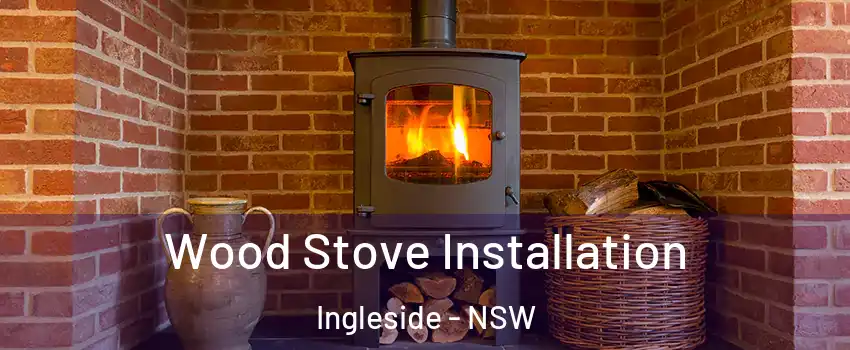 Wood Stove Installation Ingleside - NSW