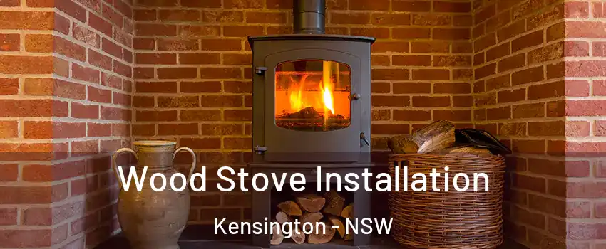 Wood Stove Installation Kensington - NSW