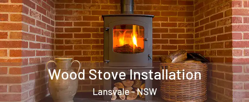Wood Stove Installation Lansvale - NSW