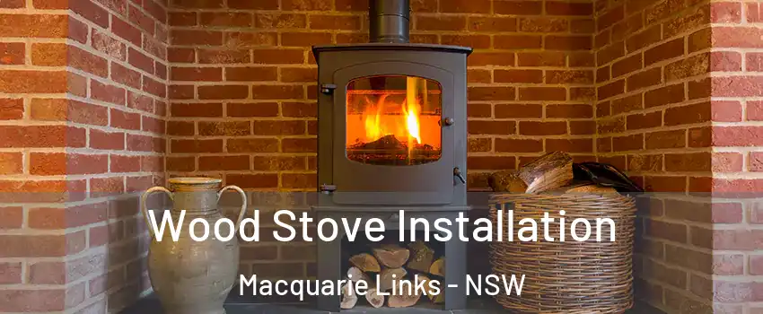 Wood Stove Installation Macquarie Links - NSW