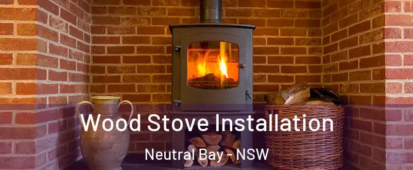 Wood Stove Installation Neutral Bay - NSW