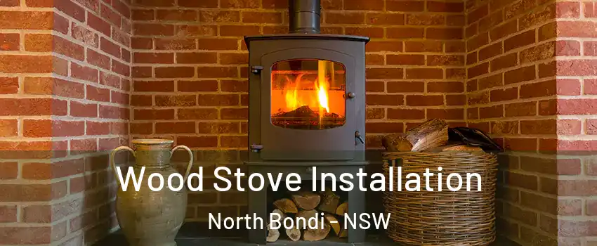 Wood Stove Installation North Bondi - NSW