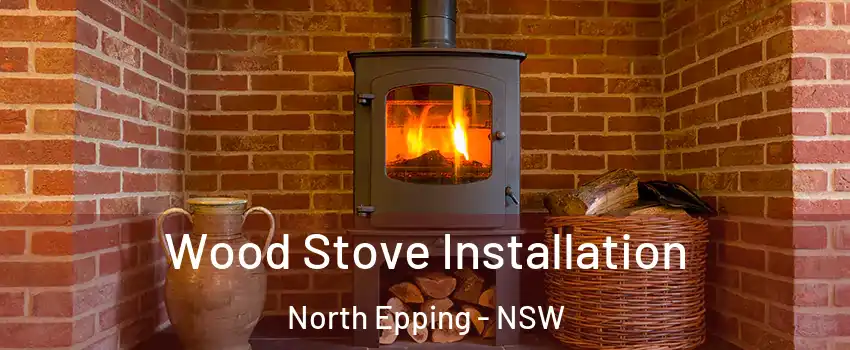 Wood Stove Installation North Epping - NSW