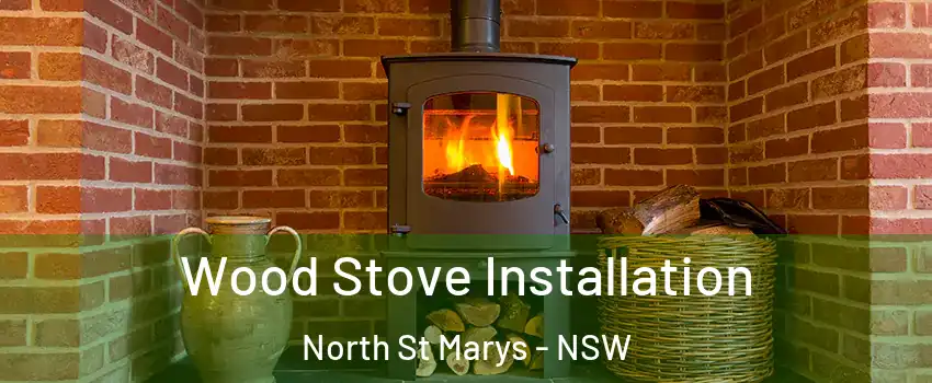 Wood Stove Installation North St Marys - NSW