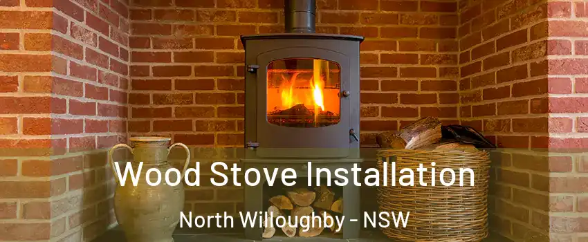 Wood Stove Installation North Willoughby - NSW