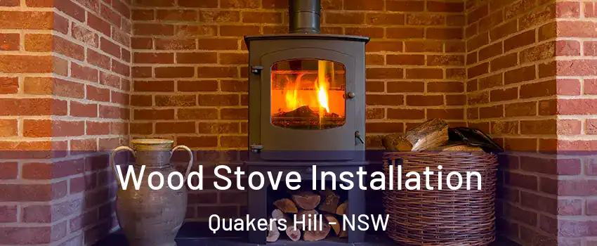 Wood Stove Installation Quakers Hill - NSW