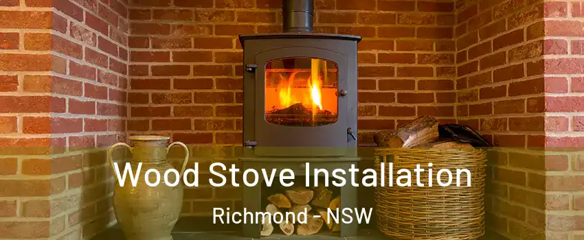 Wood Stove Installation Richmond - NSW