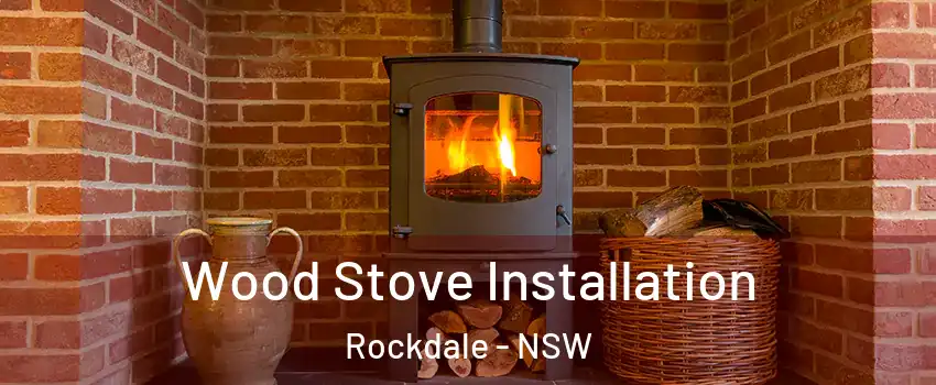 Wood Stove Installation Rockdale - NSW