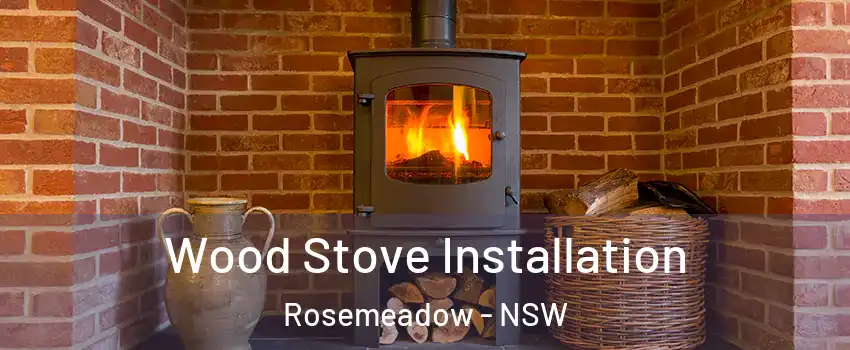 Wood Stove Installation Rosemeadow - NSW