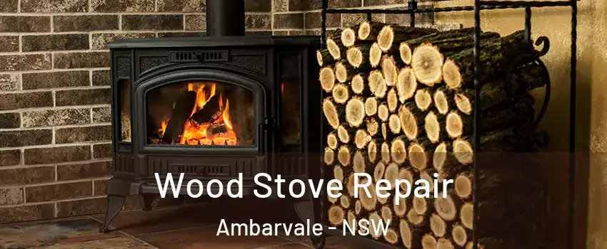 Wood Stove Repair Ambarvale - NSW
