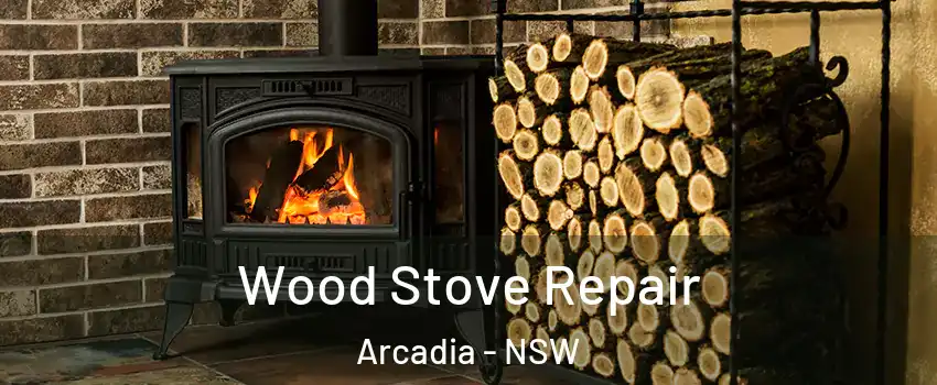 Wood Stove Repair Arcadia - NSW