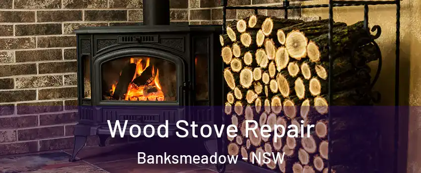 Wood Stove Repair Banksmeadow - NSW