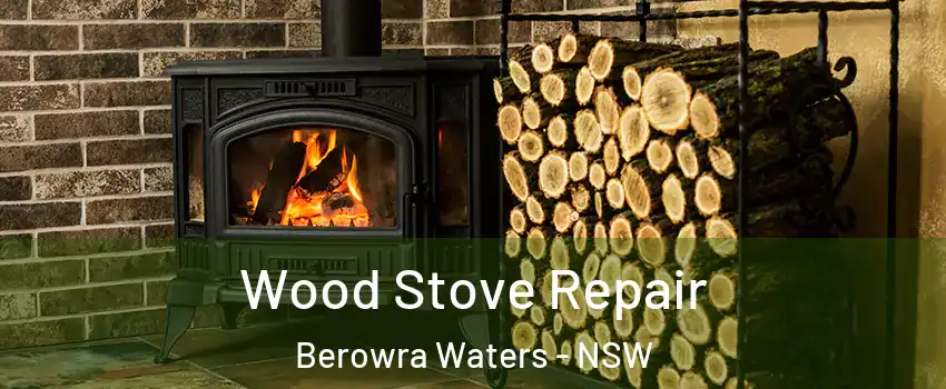Wood Stove Repair Berowra Waters - NSW