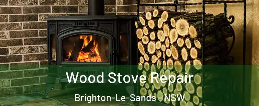 Wood Stove Repair Brighton-Le-Sands - NSW