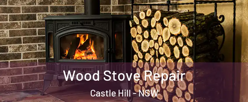  Wood Stove Repair Castle Hill - NSW